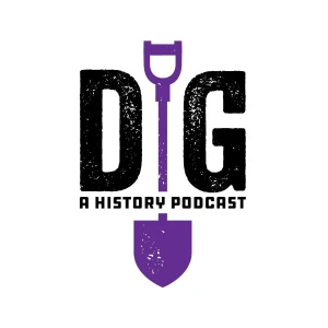 Dig: A History Podcast