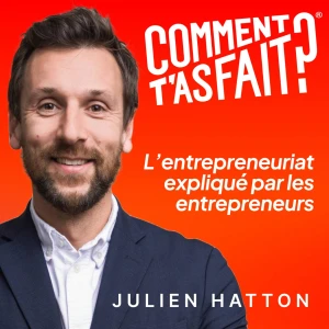 Comment t'as fait ?® Les entrepreneurs expliquent leur business