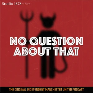 No Question About That - a Manchester United podcast