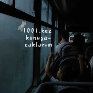 1001. kez konuşacaklarım