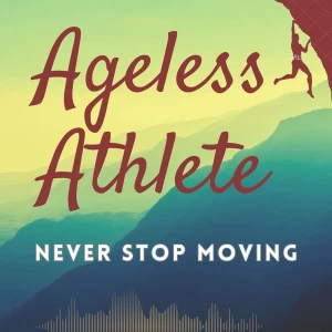 Ageless Athlete — How to Stay Strong, Curious & Capable for Life