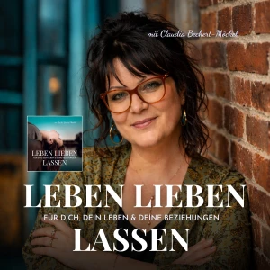 Leben Lieben Lassen - Psychologie für Dich, Dein Leben & Deine Beziehungen