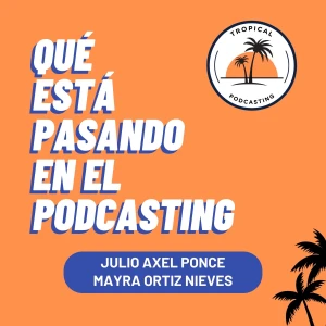 Qué Está Pasando en el Podcasting