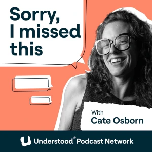 Sorry, I Missed This: The Everything Guide to ADHD and Relationships with Cate Osborn