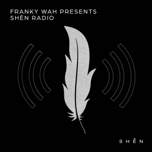 Franky Wah Presents SHÈN Radio