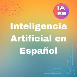Inteligencia Artificial en español Podcast