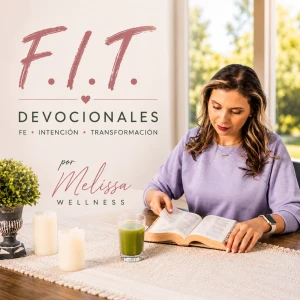 Devocionales F.I.T. - Fe, Intención y Transformación por Melissa Wellness