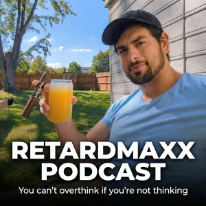 Retardmaxx Podcast