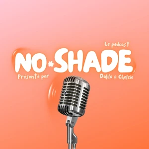 NoShade - le podcast