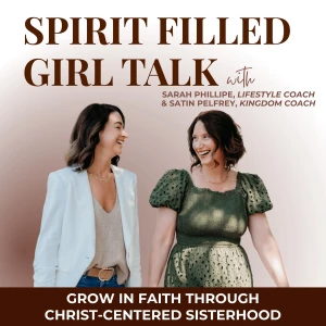 SPIRIT FILLED GIRL TALK | Sisterhood, Iron Sharpens Iron, Following Jesus, Identity in Christ, Surrender