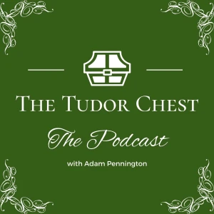 The Tudor Chest Podcast
