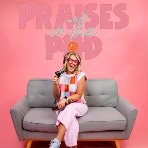 Praises in the Pod