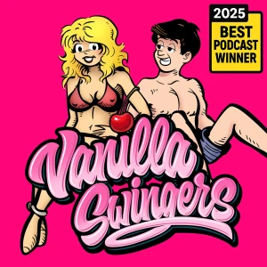 Vanilla Swingers: Swinger Podcast, Unfiltered AF