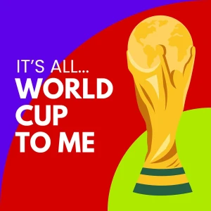 It's All World Cup To Me