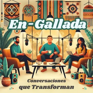 En-Gallada: Conversaciones Que Transforman
