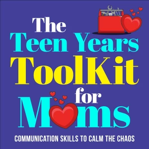 The Teen Years Toolkit For Moms: Parenting Communication Skills to Calm the Chaos