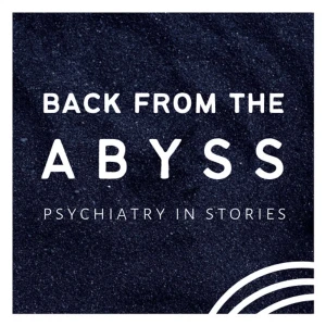 Back from the Abyss: Psychiatry in Stories | Psychotherapy, Trauma, and Psychedelics