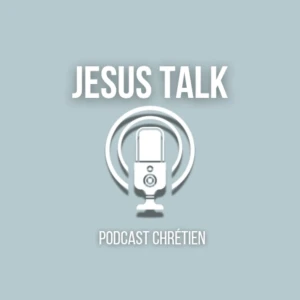 Jesus Talk Podcast Chrétien