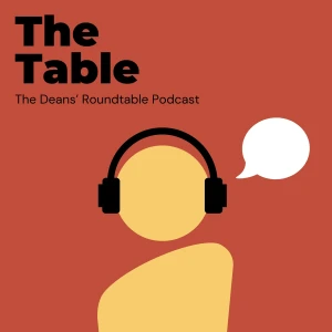 The Table | The Deans' Roundtable Podcast Series