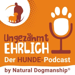 Ungezähmt ehrlich - Der HUNDE-Podcast by Natural Dogmanship®