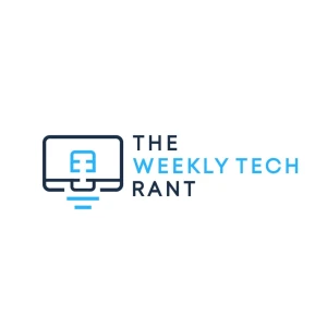 The Weekly Tech Rant