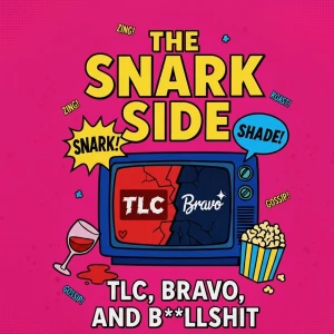 The Snark Side: The Chaotic World of TLC, Bravo, and Reality TV
