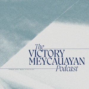 The Victory Meycauayan Podcast
