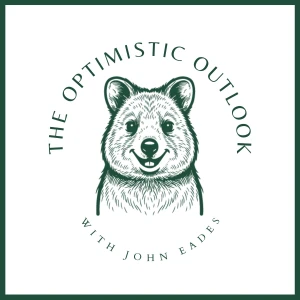 The Optimistic Outlook with John Eades