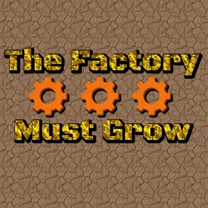 The Factory Must Grow
