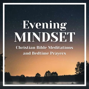 The Evening Mindset: Christian Bible Meditation and Bedtime Prayers