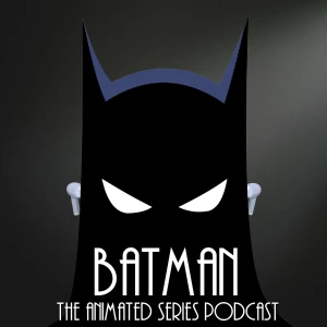 Batman the Animated Series Podcast