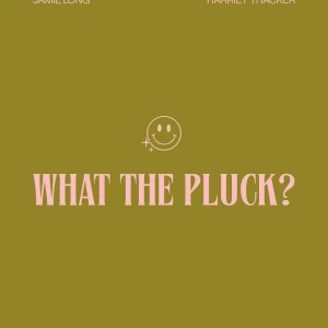 What The Pluck?
