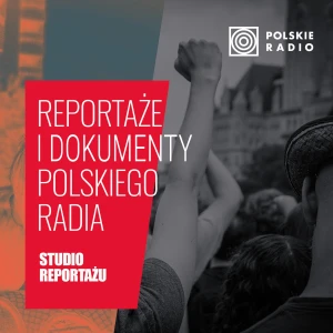 Reportaże i dokumenty Polskiego Radia