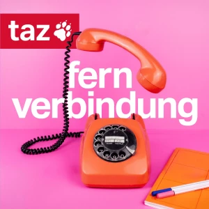Fernverbindung - Der Auslands-Podcast der taz
