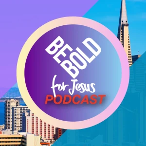 Be Bold for Jesus Podcast