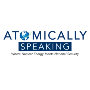 Atomically Speaking, the Nuclear Energy and National Security Coalition's Official Podcast