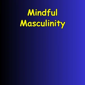 Mindful Masculinity | 5-Minute Emotional Fitness