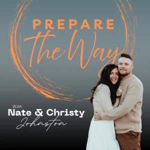 Prepare the Way Podcast With Nate & Christy