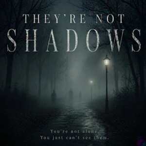 THEY'RE NOT SHADOWS