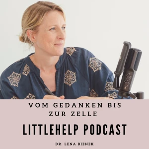 Littlehelp Podcast – vom Gedanken bis zur Zelle | Bewusstsein und Gesundheit