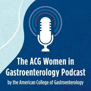 The ACG Women in Gastroenterology Podcast
