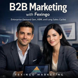 B2B Marketing with Fexingo: Enterprise Demand Gen, ABM, and Long Sales Cycles