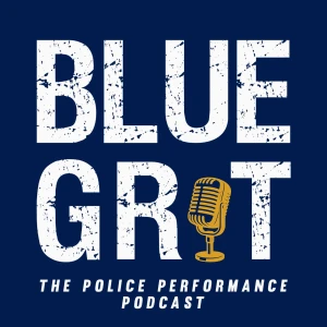 Blue Grit Radio: the Police Performance Podcast: Mindset, Wellness, Leadership