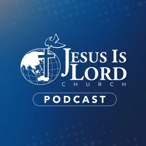 Jesus Is Lord Church Podcast