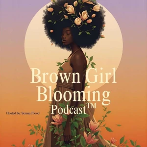 Brown Girl Blooming Podcast