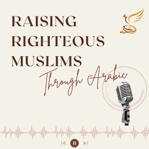 Raising Righteous Muslims through Arabic By Arabic Nest