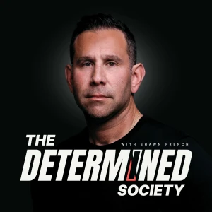 Determined Society with Shawn French | Adversity & Mindset