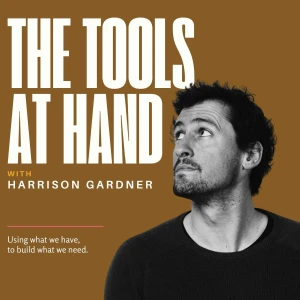 The Tools at Hand with Harrison Gardner