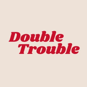 Double Trouble