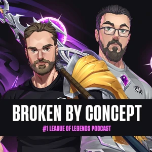 Broken By Concept: League of Legends Podcast